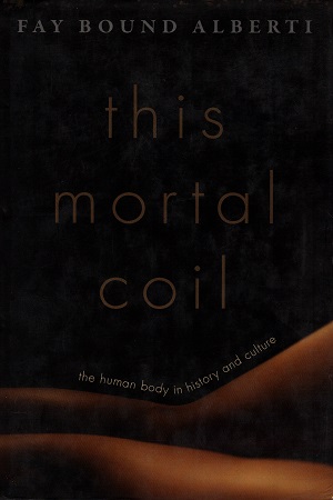 This Mortal Coil: The Human Body in History and Culture