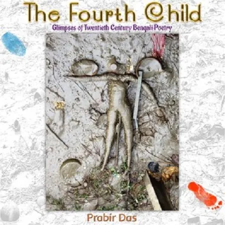 The Fourth Child : Glimpses of Twentieth Century Bengali Poetry