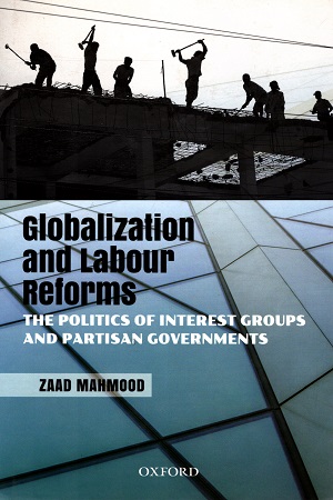 Globalization and Labour Reforms: The Politics of Interest Groups and Partisan Governments