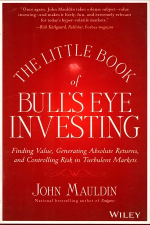 The Little Book of Bull's Eye Investing: Finding Value, Generating Absolute Returns, and Controlling Risk in Turbulent Markets (Little Books. Big Profits 37)