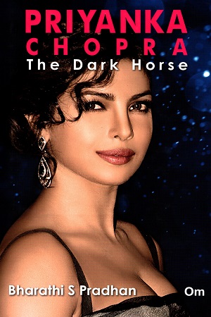 Priyanka Chopra: The Dark Horse