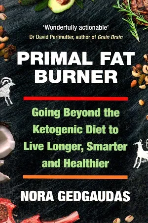 Primal Fat Burner: Going Beyond the Ketogenic Diet to Live Longer, Smarter and Healthier