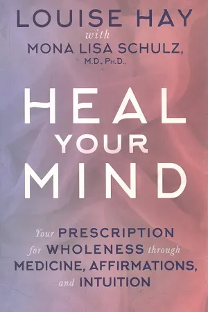Heal Your Mind: Your Prescription for Wholeness Through Medicine, Affirmations and Intuition