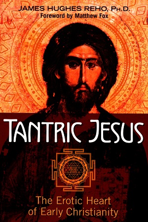 Tantric Jesus: The Erotic Heart of Early Christianity