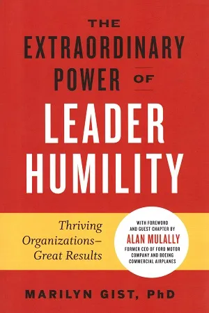 The Extraordinary Power of Leader Humility : Thriving Organizations &amp; Great Results