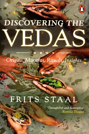 Discovering the Vedas: Origins, Mantras, Rituals, Insights