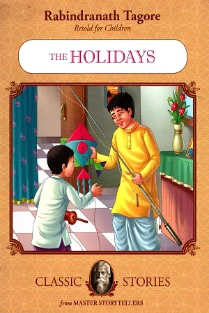 Rabindranath Tagore Retold For Children: The Holidays (Classic Stories)