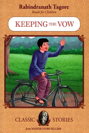 Rabindranath Tagore Retold For Children: Keeping The Vow (Classic Stories)