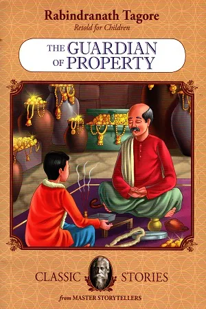 Rabindranath Tagore Retold For Children: The Guardian of Property (Classic Stories)