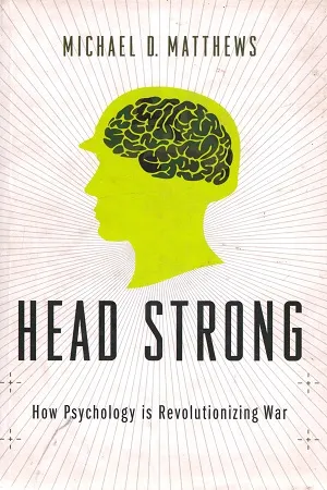 Head Strong: Psychology and Military Dominance in the 21st Century: How Psychology is Revolutionizing War