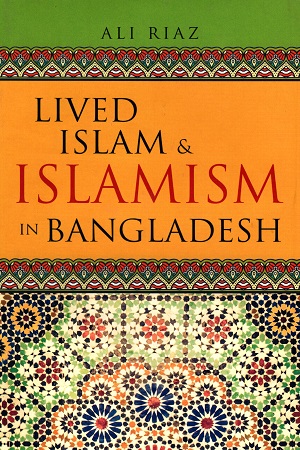 Lived Islam and Islamism In Bangladesh