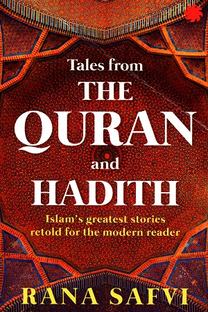 Tales from the Quran and Hadith: Islam's Greatest Stories - Retold for the Modern Reader