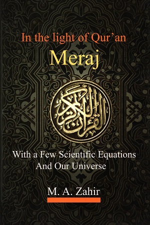 In the light of Qur'an Meraj: With a Few Scientific Equations and Our Universe