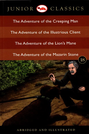 Junior Classic - Book 18: The Adventure of the Creeping Man, The Adventure of the Illustrious Client, The Adventure of the Lion's Mane, The Adventure of the Mazarin Stone