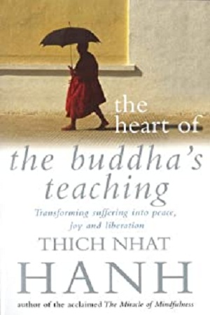 The Heart Of Buddha's Teaching : Transforming Suffering into Peace, Joy and Liberation