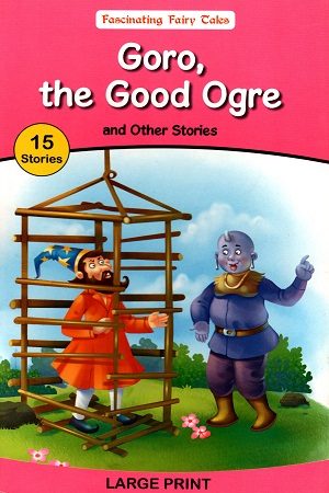Fascinating Fairy Tales: Goro, the Good Ogre and Other Stories