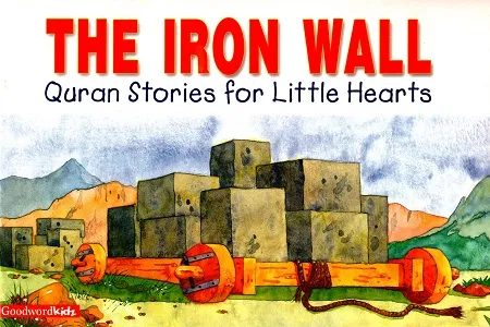The Iron Wall (Quran Stories for Little Hearts)