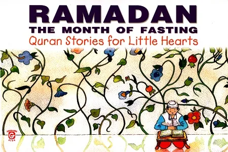 Ramadan: The Month of Fasting (Quran Stories for Little Hearts)