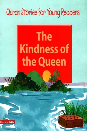 Quran Stories for Young Readers : The Kindness of the Queen