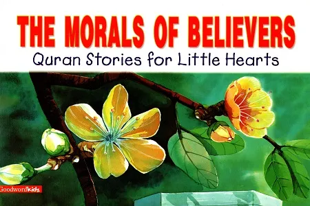 The Morals of Believers (Quran Stories for Little Hearts)