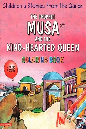 Children's Stories from the quran : The Prophet Musa And The Hearted Queen (colouring Book)