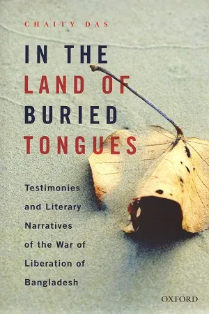 In the Land of Buried Tongues: Testimonies and Literary Narratives of the War of Liberation of Bangladesh