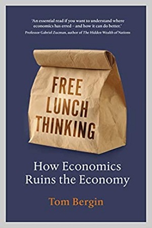 Free Lunch Thinking : How Economics Ruins the Economy
