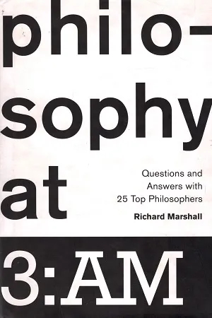 Philosophy at 3:AM: Questions and Answers with 25 Top Philosophers