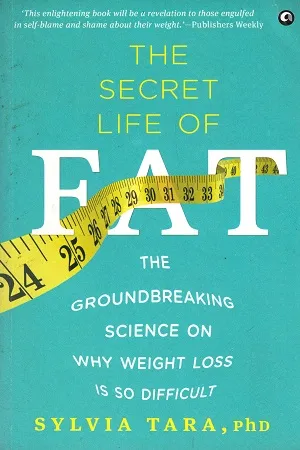 The Secret Life of Fat: The Groundbreaking Science on Why Weight Loss is So Difficult