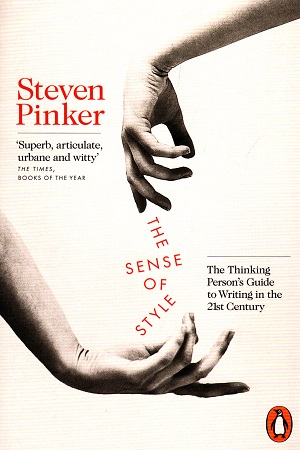 The Sense of Style: The Thinking Person’s Guide to Writing in the 21st Century