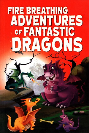 Fire Breathing Adventures of Fantastic Dragons