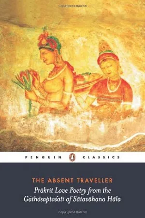 The Absent Traveller: Prakrit Love Poetry From The Gathasaptasati Of Satavahana Hala