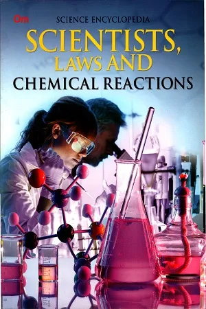 Science Encyclopedia: Scientists, Laws and Chemical Reactions