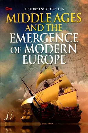 History Encyclopedia: Middle Ages and the Emergence of Modern Europe