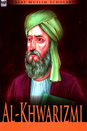 Great Muslim Scholars: Al-Khwarizmi