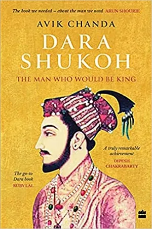 Dara Shukoh : The Man Who Would Be King