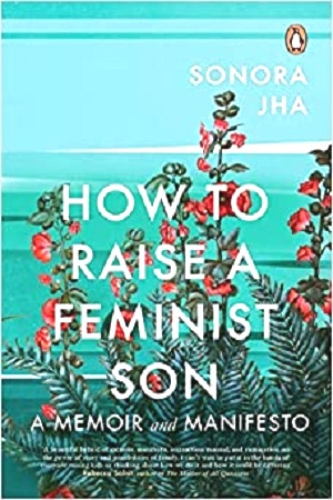 How to Raise a Feminist Son : A Memoir and Manifesto