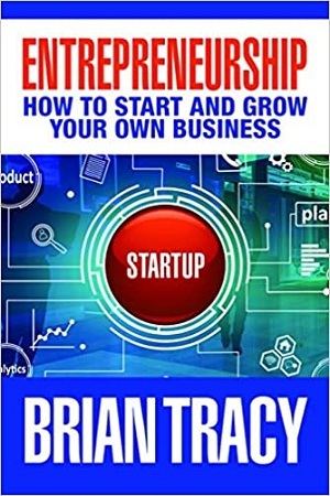 Entrepreneurship : How to Start and Grow Your Own Business