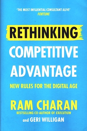 Rethinking Competitive Advantage : New Rules for the Digital Age