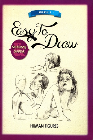 Easy to Draw: Sketching and Shading: Human Figures