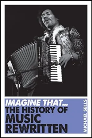 Imagine That...Music : The History of Music Rewritten