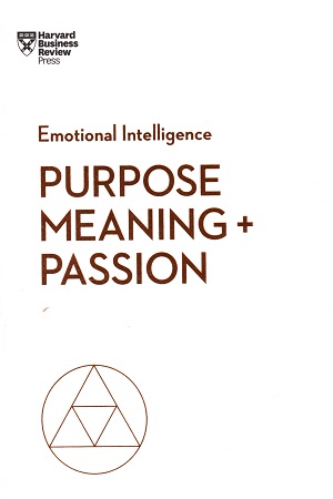 Purpose, Meaning, and Passion (HBR Emotional) (HBR Emotional Intelligence Series)