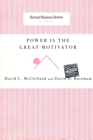 Power is the Great Motivator (Harvard Business Review Classics)