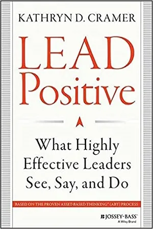 Lead Positive: What Highly Effective Leaders See, Say and Do