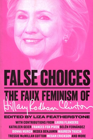 False Choices: The Faux Feminism of Hillary Rodham Clinton