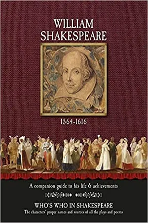William Shakespeare (1564 - 1616) : Complete Works and A Companion Guide to His Life &amp; Achievements