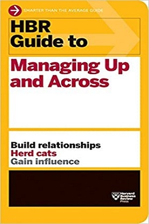 HBR Guide to Managing up and Across