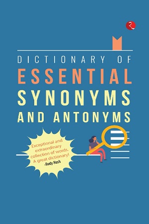 DICTIONARY OF ESSENTIAL SYNONYMS AND ANTONYMS