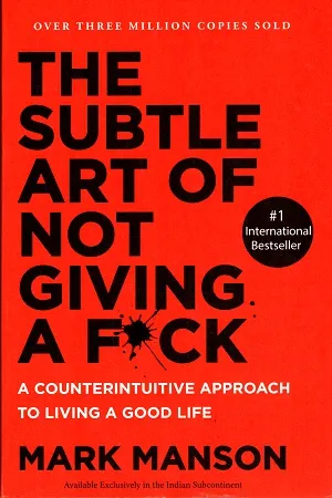 The Subtle Art of Not Giving a F*ck: A Counterintuitive Approach to Living a Good Lif