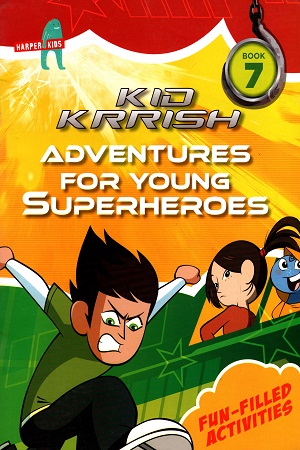 Kid Krrish - Book 7 : Adventures for young Superheroes (Fun-Filled Activities)